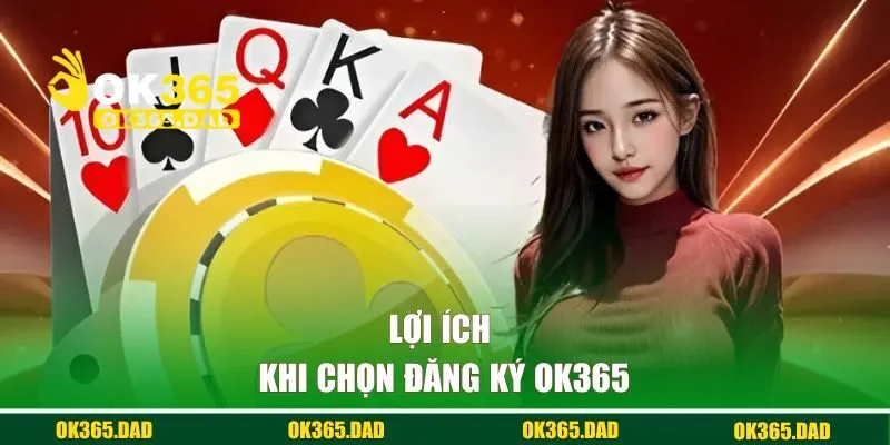 Lợi ích khi chọn đăng ký OK365 để tham gia cá cược trực tuyến