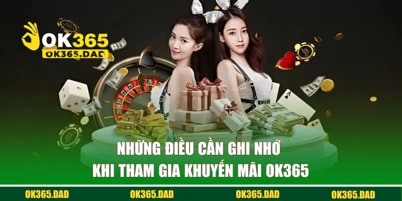 Những điều cần ghi nhớ khi tham gia ưu đãi OK365