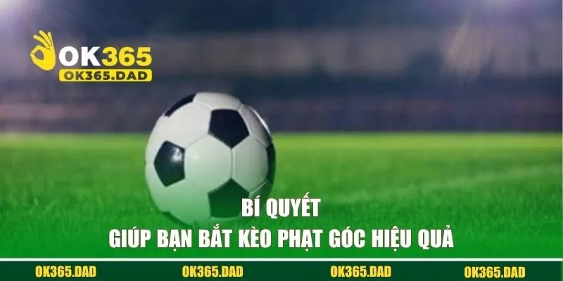 Bí quyết giúp bạn bắt kèo phạt góc hiệu quả