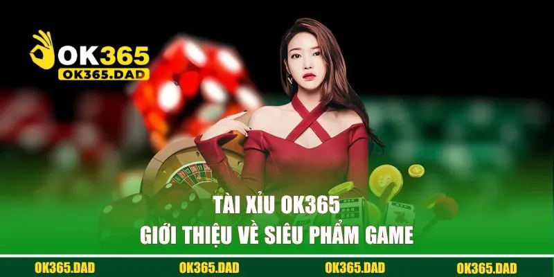 Giới thiệu về tài xỉu OK365